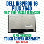 Dell Inspiron Plus 7640 16" 1920X1200 2-IN-1 Touch Screen Assembly No Bezel. Fixed Price $180.00.