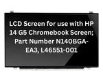 Lcd For Hp G5 Chromebook Screen; Part # N140BGA-EA3, L46551-001. Fixed Price $29.99.